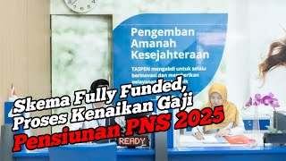 Skema Fully FundedProses Kenaikan Gaji Pensiunan PNS 2025 [upl. by Ahtinak]