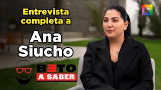 Beto a Saber  SET 04  ENTREVISTA A ANA SIUCHO  Willax [upl. by Daile]