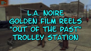 L A Noire Golden Film Reels 10 quotOUT OF THE PASTquot Trolley Station [upl. by Evered612]