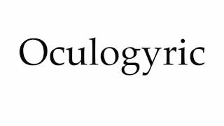 How to Pronounce Oculogyric [upl. by Januarius600]