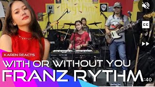 FRANZ RYTHM WITH OR WITHOUT YOU REACTION  KarenYoung22  P PRODUCTION [upl. by Kandy]