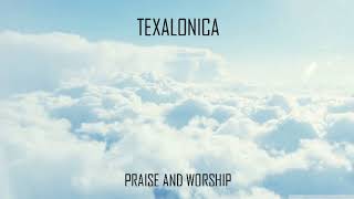 ​Texalonica  Praise and Worship [upl. by Hess]