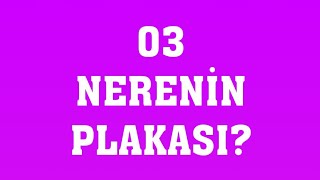 03 Plaka Nerenin Plakasıdır [upl. by Sayce]