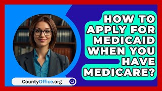 How To Apply For Medicaid When You Have Medicare  CountyOfficeorg [upl. by Aihsek]