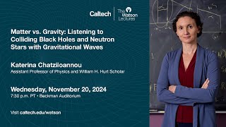 Matter vs Gravity Listening to Colliding Black Holes and Neutron Stars  Katerina Chatziioannou [upl. by Irrek]