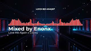 Love Me Again x Clarity John Newman amp Zedd  MixEdit by me  Enonx [upl. by Eiuqcaj]