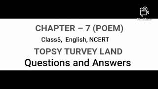 Topsy Turvy Land Poem Question and Answers Chapter7 Class5 English NCERT [upl. by Merril]