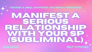 Manifest a Serious Relationship with Your SP Subliminal [upl. by Noynek277]