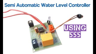 Semi Automatic Water Level Controller Using 555 Timer [upl. by Thgiwed35]