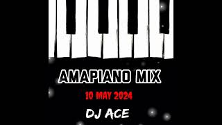 AMAPIANO MIX 2024  10 MAY  DJ Ace ♠️ [upl. by Aveline]