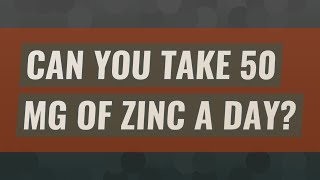 Can you take 50 mg of zinc a day [upl. by Jourdan]