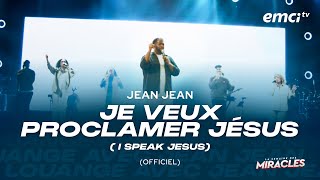 JEAN JEAN  JE VEUX PROCLAMER LE NOM DE JÉSUS I SPEAK JESUS [upl. by Kcirtapnhoj896]