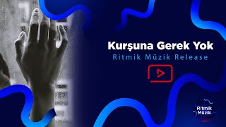 Kurşuna Gerek Yok  Ritmik Müzik Release [upl. by Irtimd]