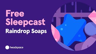 Free Headspace Sleepcast Raindrop Soaps [upl. by Enyawal500]