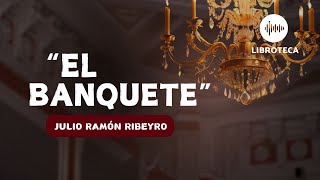 quotEl banquetequot de Julio Ramón Ribeyro cuento completo AUDIOLIBROAUDIOCUENTO  voz humana [upl. by Repohtsirhc]