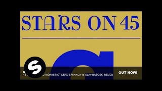 Stars On 45  45 Michael Jackson Is Not Dead Spankox vs Olav Basoski Remix [upl. by Wrightson]