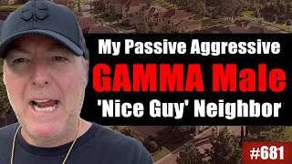 My passive aggressive GAMMA male nice guy neighbor [upl. by Aiuqes]