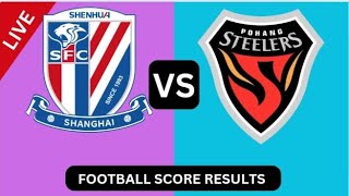 上海申花 vs 浦项制铁 상하이 선화 FC vs 포항 스틸러스 실시간 축구 오늘 경기 점수 결과2024 [upl. by Inhsor]