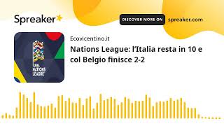 Nations League l’Italia resta in 10 e col Belgio finisce 22 [upl. by Muriah]