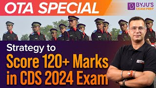 CDS OTA Special  Strategy to score 120 in CDS 2024 Exam  CDS OTA  CDS 2024 Exam Preparation [upl. by Hinch322]