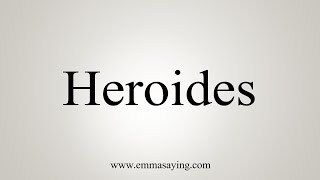 How To Say Heroides [upl. by Nnadroj]