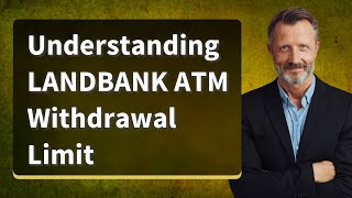 Understanding LANDBANK ATM Withdrawal Limit [upl. by Nnyledam183]