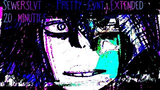 Sewerslvt  Pretty Cvnt Extended 20 Minuties [upl. by Jerrold]