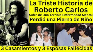 La Triste Historia de Roberto Carlos  3 matrimonios y 3 Esposas Fallecidas [upl. by Cyd]