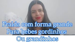 FRALDA COM FORMA GRANDE P BEBE GORDINHO OU GRANDINHOS [upl. by Aissilem]