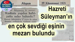 Hazreti Süleymanın en çok sevdiği eşinin mezarı bulundu AKŞAM gazetesi 29 Ocak 1929 [upl. by Norud]