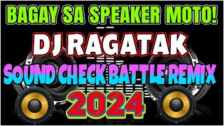 NEW 🔥DJ RAGATAK BATTLE MIX 2024  NONSTOP SOUND CHECK BATTLE OF THE SOUND  BAGAY SA SPEAKER MOTO [upl. by Dnomaid]