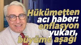 Hükümetten acı haber enflasyon yukarı büyüme aşağı [upl. by Siegfried]