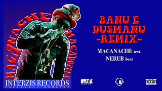 Macanache  Banu E Dusmanu RemixCLIP OFICIAL [upl. by Eicnan182]