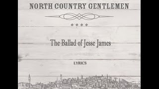 The Ballad of Jesse James lyrics  North Country Gentlemen [upl. by Sheilah]