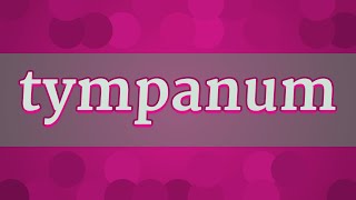 TYMPANUM pronunciation • How to pronounce TYMPANUM [upl. by Combs]