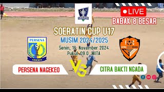 🔴LIVE PERSENA NAGEKEO VS CITRA BAKTI NGADA SOERATIN CUP U17 20242025 BABAK 8 BESAR [upl. by Lovato]