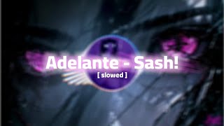 Adelante  Sash Full song slowed [upl. by Husain]