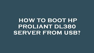 How to boot hp proliant dl380 server from usb [upl. by Tloc219]