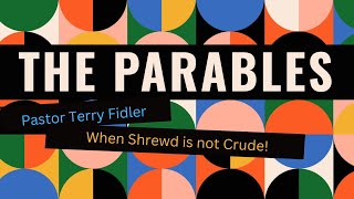 The Parable of Shrewdness Part 8  When Shrewd is not Crude  Pastor Terry Fidler [upl. by Zeus176]