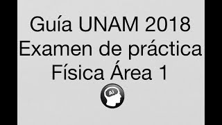 Guía Física UNAM 2018 Área 1 [upl. by Gareth768]