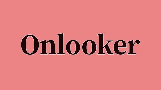 Onlooker Pronunciation and Meaning [upl. by Damicke]