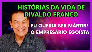 HISTÓRIAS DA VIDA DE DIVALDO FRANCO  EU QUERIA SER MÁRTIR  O EMPRESÁRIO EGOISTA [upl. by Macrae481]