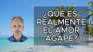 ¿QUÉ es realmente el amor ÁGAPE Explicado [upl. by Jarrid259]