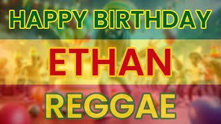 Happy Birthday ETHAN Reggae Version [upl. by Abramson502]