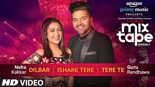 DilbarIshare TereTere Te  Neha Kakkar Guru Randhawa  TSERIES MIXTAPE SEASON 2  Ep 2 Bhushan K [upl. by Aniuqahs]