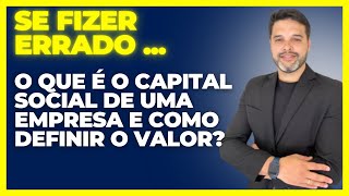 O que e o Capital Social de uma empresa e como definir o valor [upl. by Namhcan846]