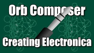 Creating Electronica with Orb Composer [upl. by Nirraj]