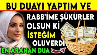 BU DUAYI YAPTIM VE RABBÄ°ME ÅžÃœKÃœRLER OLSUN KÄ° Ä°STEÄžÄ°M OLUVERDÄ°  EN ARANAN DUA [upl. by Bradwell]