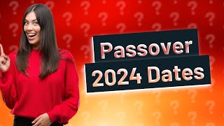 What are Passover dates for 2024 [upl. by Ylrae728]