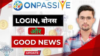 ONPASSIVE LoginBonus and Good news UPDATE [upl. by Atekram381]